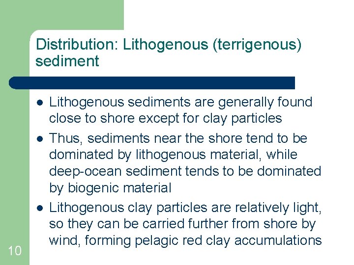 Distribution: Lithogenous (terrigenous) sediment l l l 10 Lithogenous sediments are generally found close