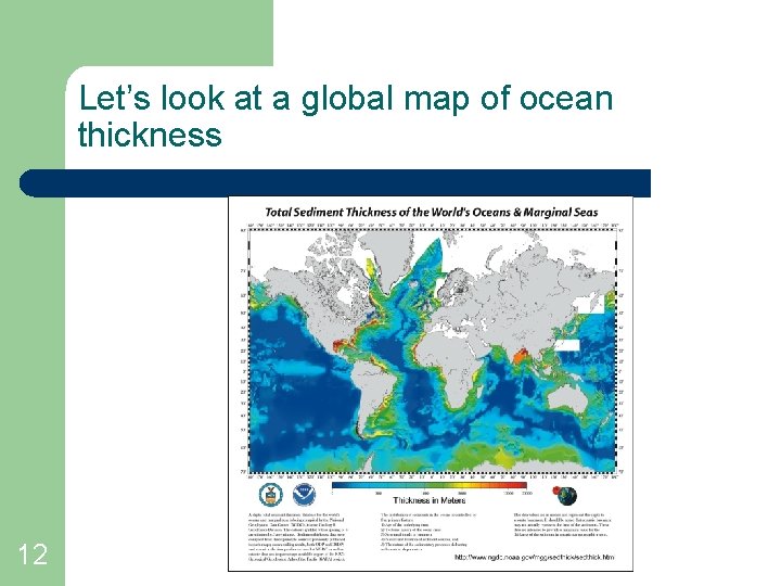 Let’s look at a global map of ocean thickness 12 