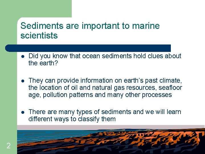 Sediments are important to marine scientists 2 l Did you know that ocean sediments