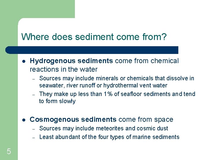 Where does sediment come from? l Hydrogenous sediments come from chemical reactions in the