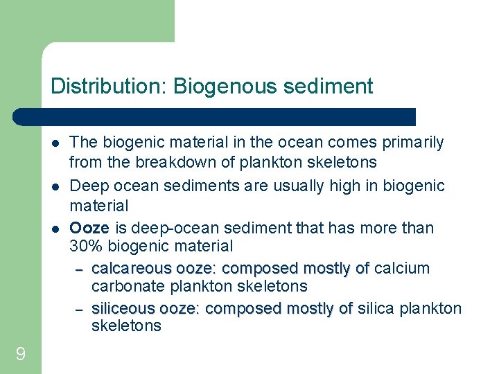 Distribution: Biogenous sediment l l l 9 The biogenic material in the ocean comes