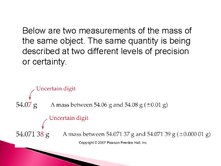 Below are two measurements of the mass of the same object. The same quantity