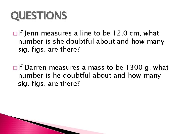QUESTIONS � If Jenn measures a line to be 12. 0 cm, what number