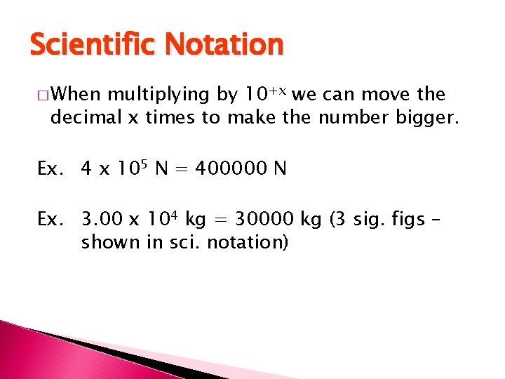 Scientific Notation � When multiplying by 10+x we can move the decimal x times