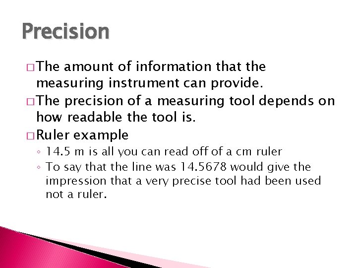 Precision � The amount of information that the measuring instrument can provide. � The