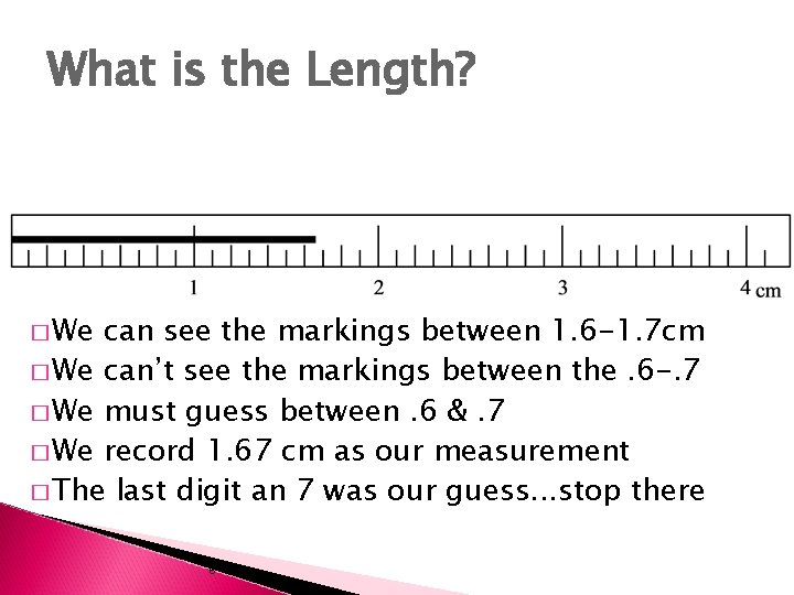 What is the Length? � We can see the markings between 1. 6 -1.