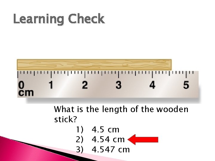 Learning Check What is stick? 1) 2) 3) the length of the wooden 4.