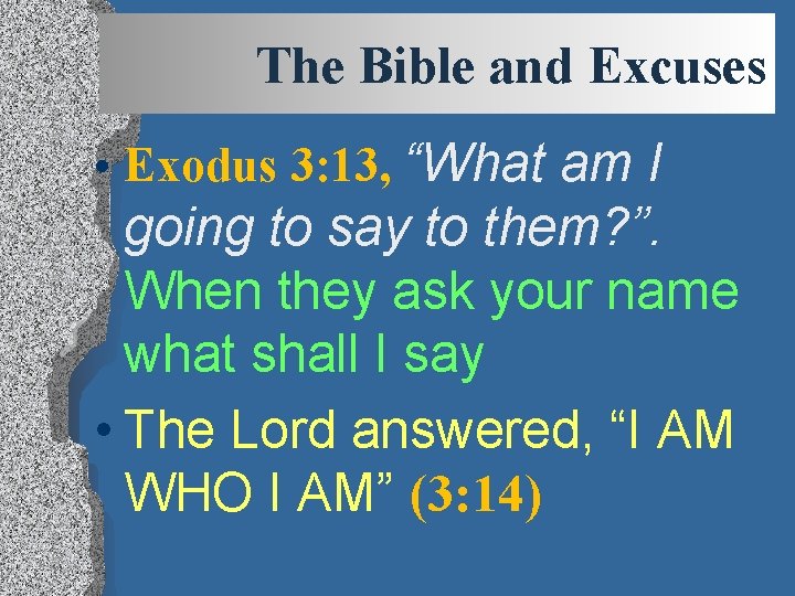 The Bible and Excuses • Exodus 3: 13, “What am I going to say