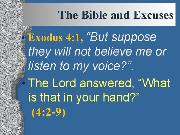 The Bible and Excuses • Exodus 4: 1, “But suppose they will not believe