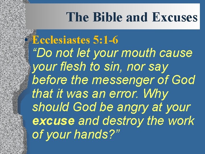 The Bible and Excuses • Ecclesiastes 5: 1 -6 “Do not let your mouth