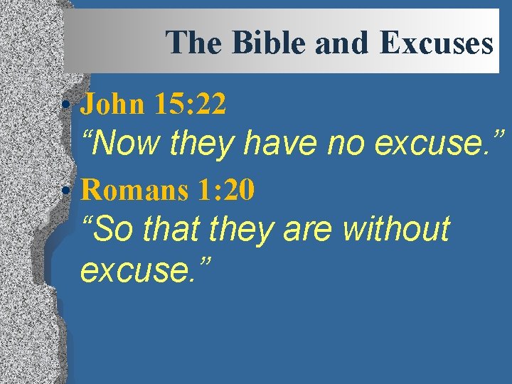 The Bible and Excuses • John 15: 22 “Now they have no excuse. ”