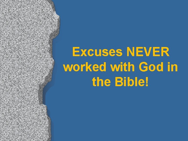 Excuses NEVER worked with God in the Bible! 