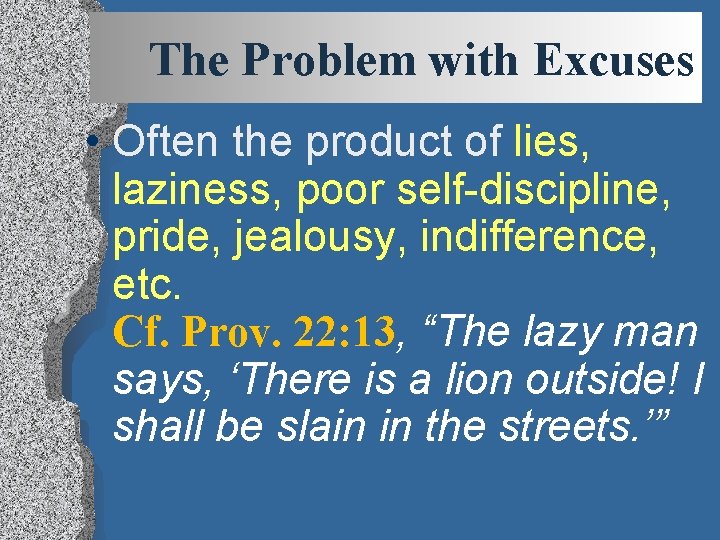 The Problem with Excuses • Often the product of lies, laziness, poor self-discipline, pride,