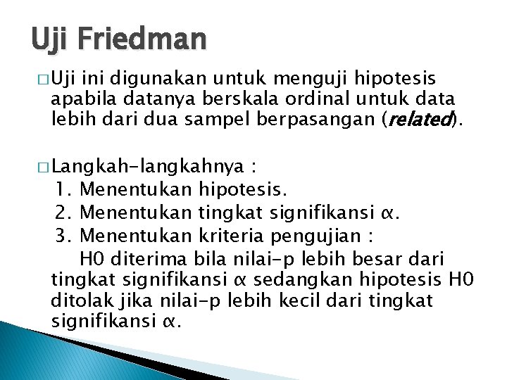Uji Friedman � Uji ini digunakan untuk menguji hipotesis apabila datanya berskala ordinal untuk Uji Friedman � Uji ini digunakan untuk menguji hipotesis apabila datanya berskala ordinal untuk