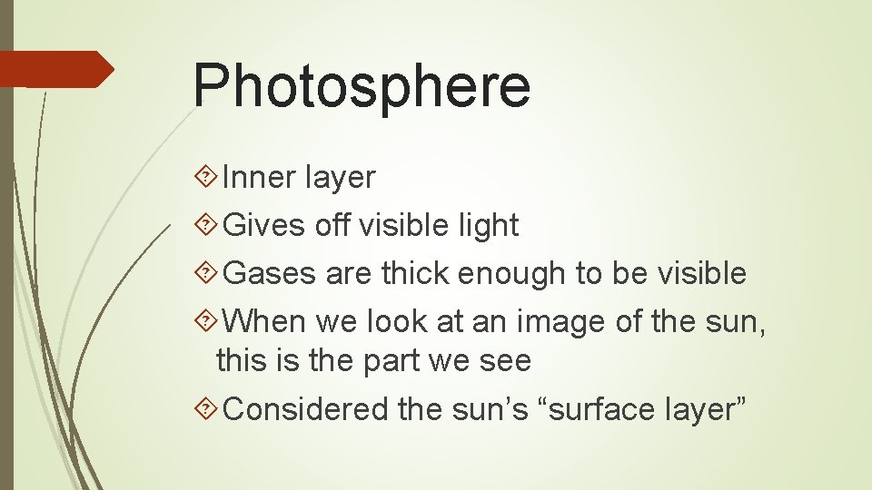 Photosphere Inner layer Gives off visible light Gases are thick enough to be visible Photosphere Inner layer Gives off visible light Gases are thick enough to be visible