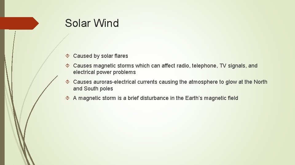 Solar Wind Caused by solar flares Causes magnetic storms which can affect radio, telephone,