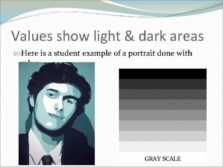 Values show light & dark areas Here is a student example of a portrait