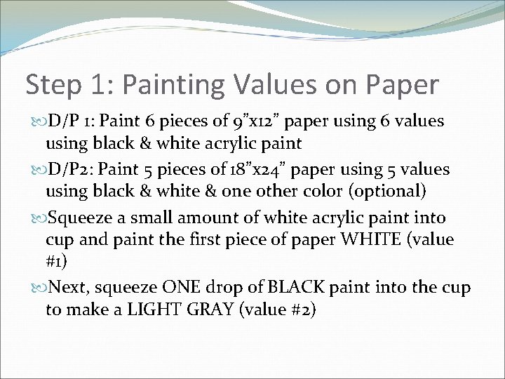 Step 1: Painting Values on Paper D/P 1: Paint 6 pieces of 9”x 12”