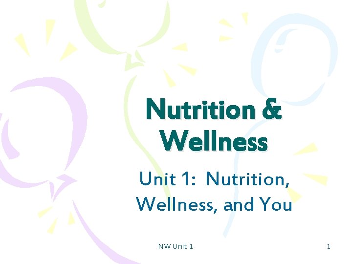 Nutrition & Wellness Unit 1: Nutrition, Wellness, and You NW Unit 1 1 