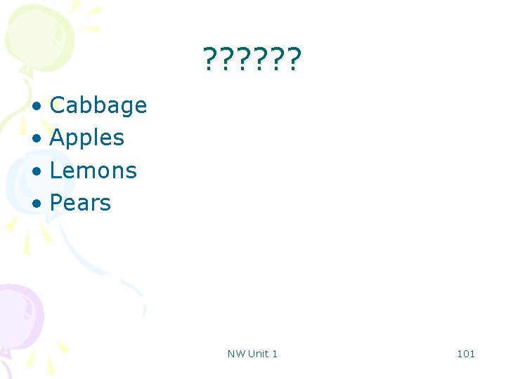 ? ? ? • Cabbage • Apples • Lemons • Pears NW Unit 1