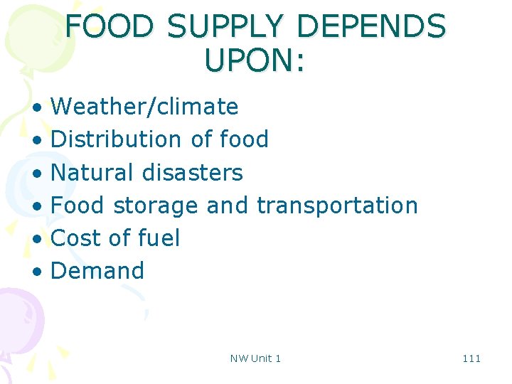 FOOD SUPPLY DEPENDS UPON: • Weather/climate • Distribution of food • Natural disasters •