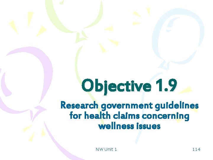 Objective 1. 9 Research government guidelines for health claims concerning wellness issues NW Unit