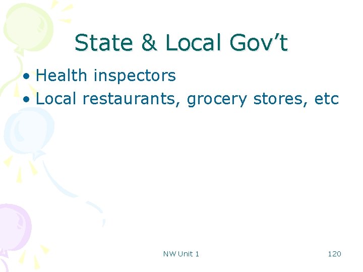 State & Local Gov’t • Health inspectors • Local restaurants, grocery stores, etc NW