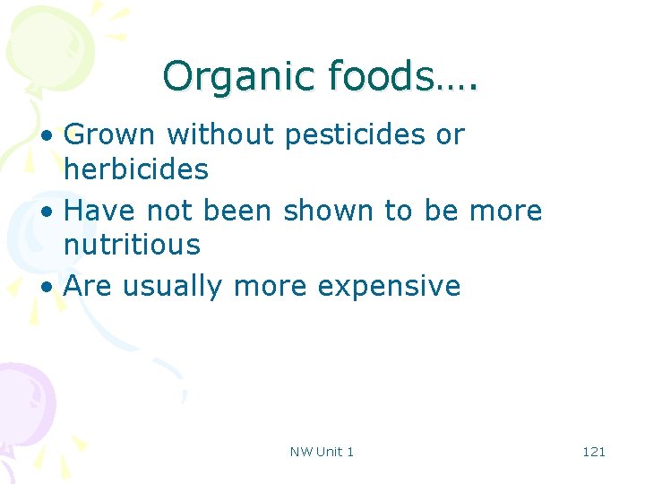 Organic foods…. • Grown without pesticides or herbicides • Have not been shown to