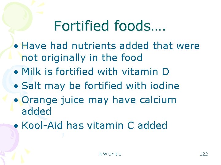 Fortified foods…. • Have had nutrients added that were not originally in the food