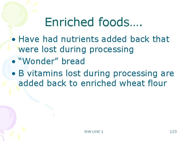 Enriched foods…. • Have had nutrients added back that were lost during processing •