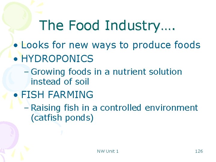 The Food Industry…. • Looks for new ways to produce foods • HYDROPONICS –