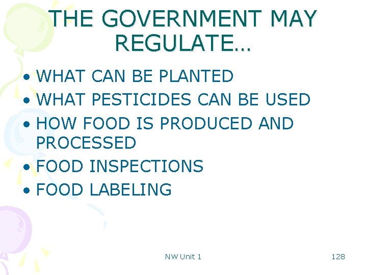 THE GOVERNMENT MAY REGULATE… • WHAT CAN BE PLANTED • WHAT PESTICIDES CAN BE