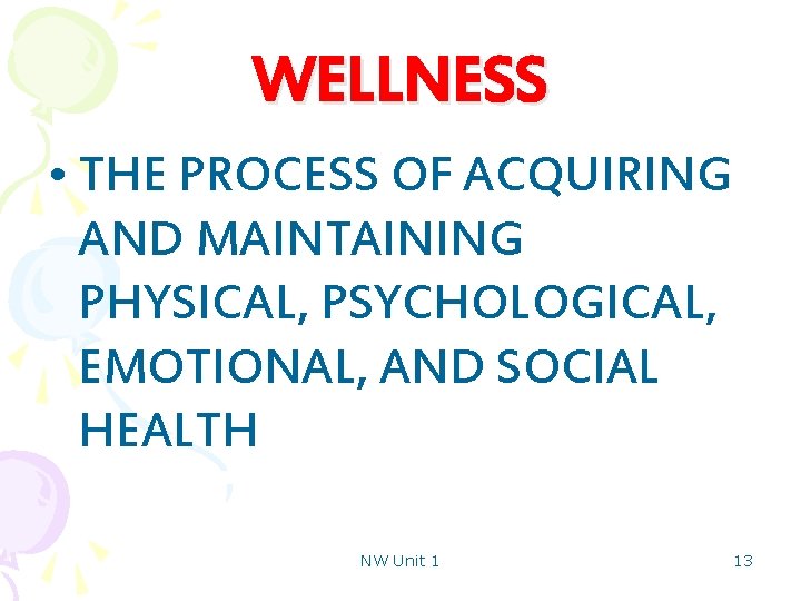 WELLNESS • THE PROCESS OF ACQUIRING AND MAINTAINING PHYSICAL, PSYCHOLOGICAL, EMOTIONAL, AND SOCIAL HEALTH