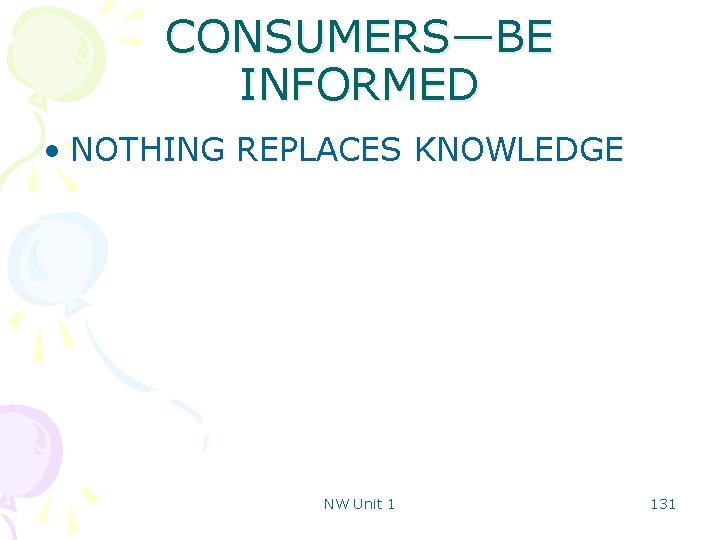 CONSUMERS—BE INFORMED • NOTHING REPLACES KNOWLEDGE NW Unit 1 131 