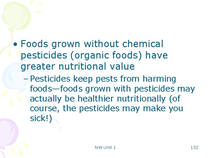  • Foods grown without chemical pesticides (organic foods) have greater nutritional value –