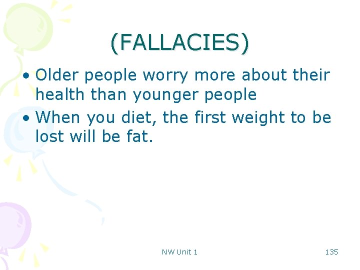 (FALLACIES) • Older people worry more about their health than younger people • When