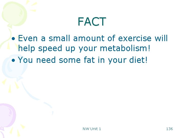 FACT • Even a small amount of exercise will help speed up your metabolism!