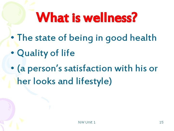 What is wellness? • The state of being in good health • Quality of