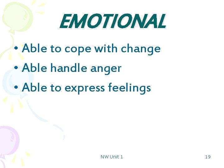 EMOTIONAL • Able to cope with change • Able handle anger • Able to