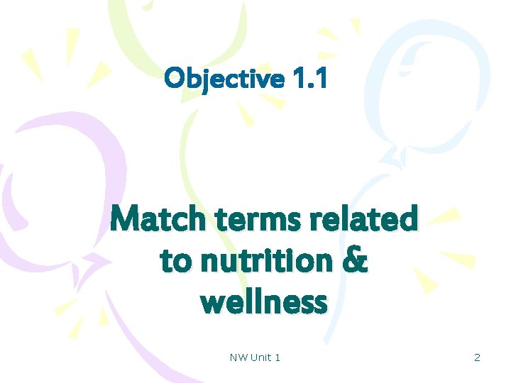 Objective 1. 1 Match terms related to nutrition & wellness NW Unit 1 2