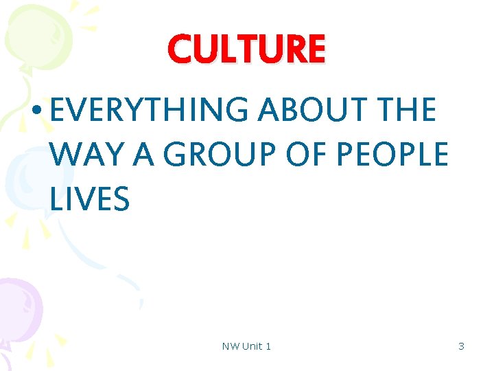 CULTURE • EVERYTHING ABOUT THE WAY A GROUP OF PEOPLE LIVES NW Unit 1