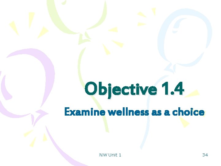 Objective 1. 4 Examine wellness as a choice NW Unit 1 34 