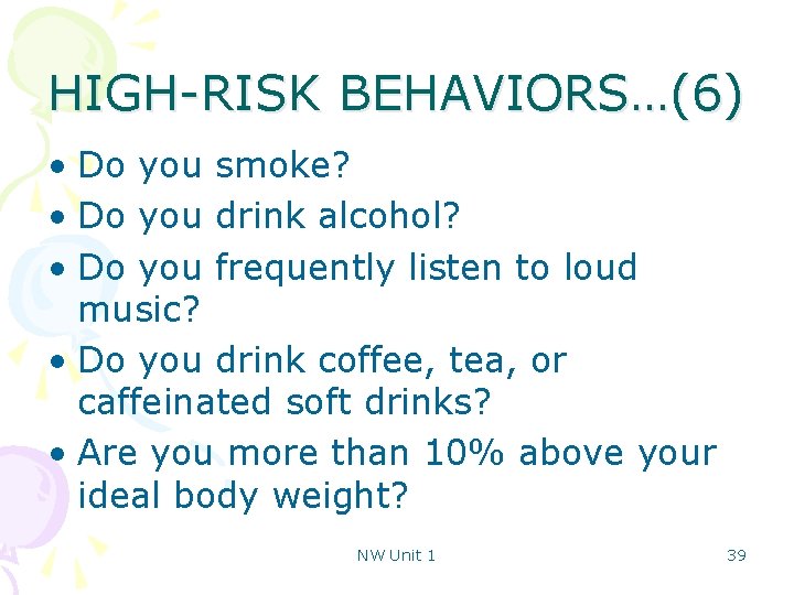 HIGH-RISK BEHAVIORS…(6) • Do you smoke? • Do you drink alcohol? • Do you