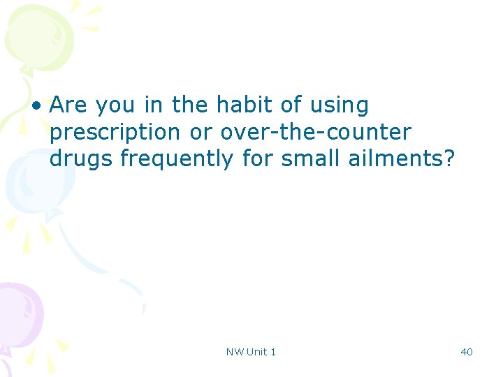  • Are you in the habit of using prescription or over-the-counter drugs frequently