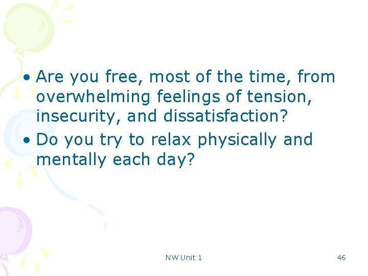 • Are you free, most of the time, from overwhelming feelings of tension,