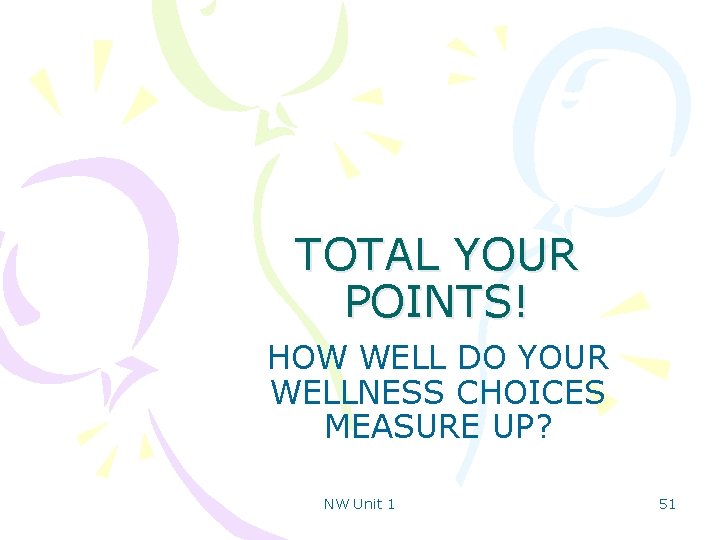 TOTAL YOUR POINTS! HOW WELL DO YOUR WELLNESS CHOICES MEASURE UP? NW Unit 1