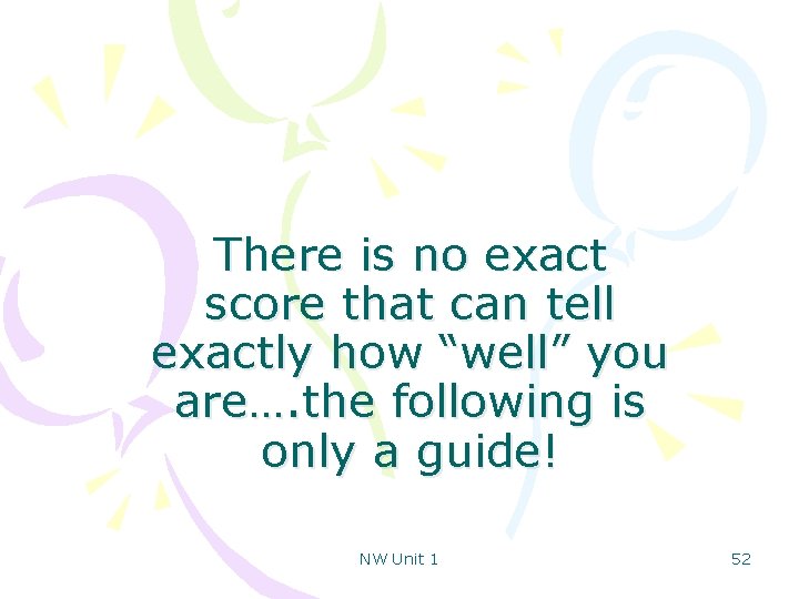 There is no exact score that can tell exactly how “well” you are…. the