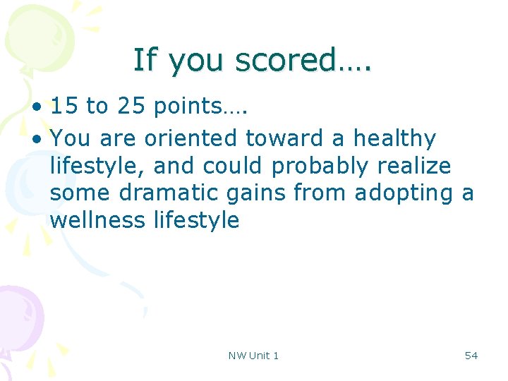 If you scored…. • 15 to 25 points…. • You are oriented toward a