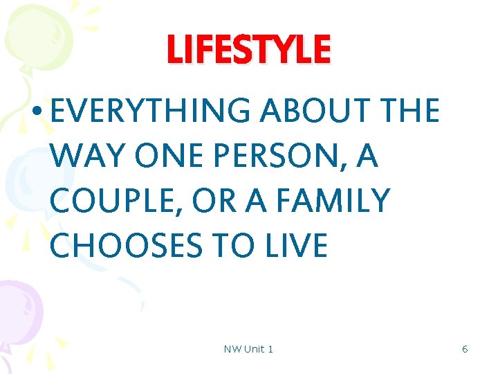 LIFESTYLE • EVERYTHING ABOUT THE WAY ONE PERSON, A COUPLE, OR A FAMILY CHOOSES