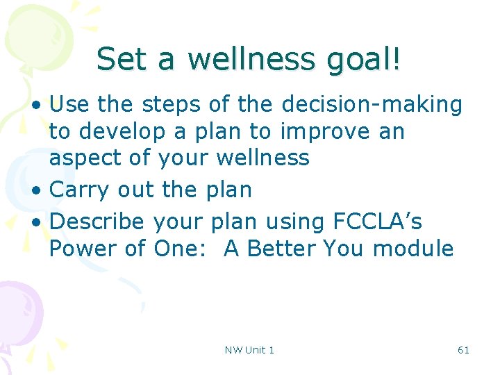 Set a wellness goal! • Use the steps of the decision-making to develop a